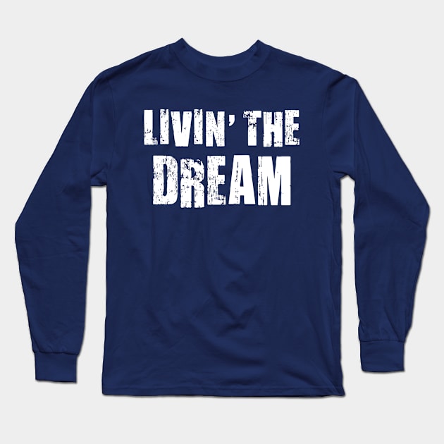 Livin The Dream Long Sleeve T-Shirt by Rebel Merch